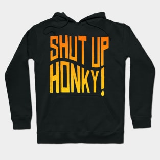 shut up honky Hoodie